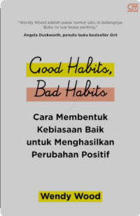 Image of Good Habits, Bad Habits: Cara Membentuk Kebiasaan Baik untuk Menghasilkan Perubahan Positif