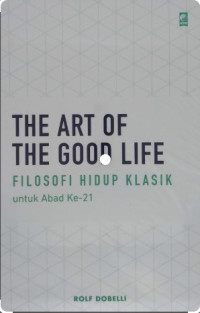 Image of The Art of the Good Life; Filosofi hidup Klasik untuk Abad ke-21
