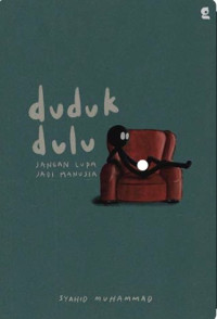 Image of Duduk dulu, Jangan Lupa Jadi Manusia