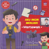Image of Aku Ingin Menjadi Wartawan.