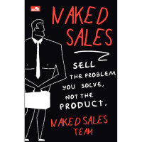 Image of Naked Sales: Sell the Problem You Solve, Not the Product.
