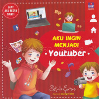 Image of Saat Besar Nanti: Aku Ingin Menjadi Youtuber.